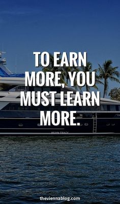 a boat with the words to earn more you must learn more