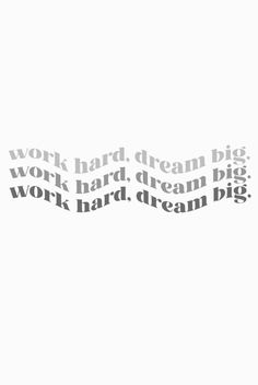 the words work hard, dream big and work hard dream big are written in black on a white background