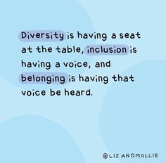 a blue background with the words diversity is having a seat at the table, inclusion is having a voice, and belonging is having that voice be heard