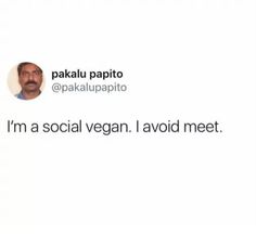 an image of a man with glasses on his face and the caption says, i'm a social vegan avoid meet