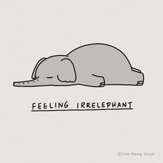 an elephant laying on its side with the words feeling, irelephant above it