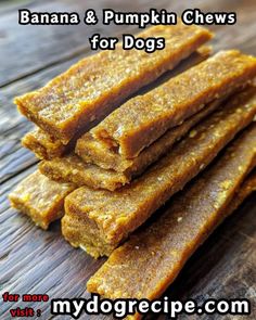 banana and pumpkin chews for dogs are stacked on top of each other with the words, my dog recipe