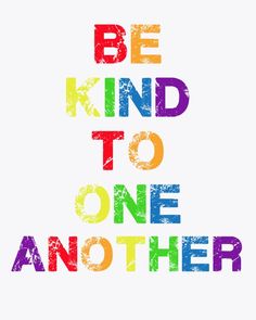 the words be kind to one another are painted in rainbow colors on a white background