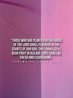 a purple wall with the words those who are planted in the house of the lord shall flourish in the courts of god