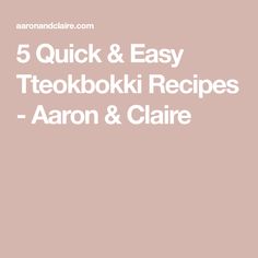 the text reads 5 quick and easy tekboki recipes - aaron & claire