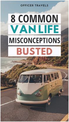 an old vw bus driving down the road with text overlay that reads 8 common van life misconeptions busted