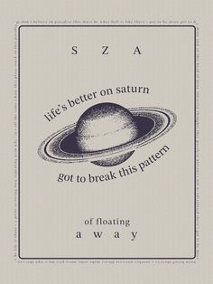 an old poster with the words, sz a life's better on saturn got to break this pattern