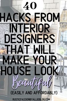 a kitchen with the words 40 hacks from interior designers that will make your house look beautiful