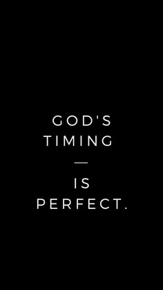 the words god's time is perfect against a black background with white text on it