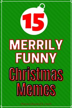 the 15 merry funny christmas memes are in red and green, with an image of a