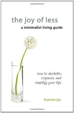 the joy of less a minimalist living guide