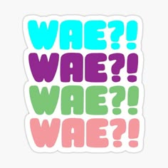 sticker with the words wae? wae? in multicolored letters