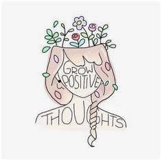 a drawing of a woman with flowers on her head and the words grow positive thous