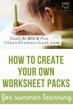 a child writing with the title how to create your own worksheet packs for summer learning