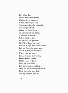 a poem written in black and white with the words'day after day, i walk the same streets, waiting for a moment,