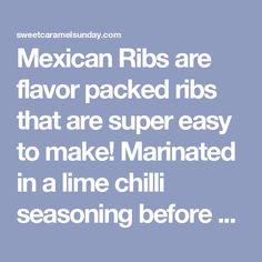 mexican ribs are flavored ribs that are super easy to make marinated in a lime chili seasoning sauce