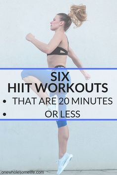 a woman running with the text six hit workouts that are 20 minutes or less