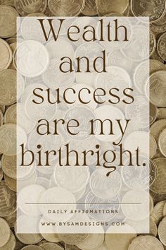 a pile of coins with the words, we all and success are my birth