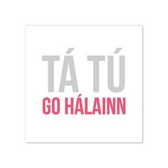 the words'tatu go halainn'are in grey and pink on a white background