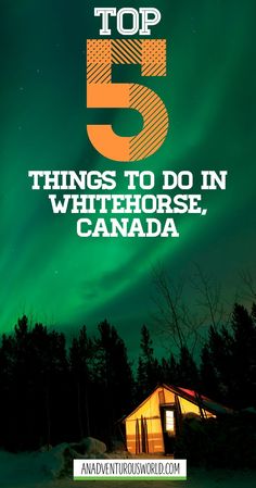 the top 5 things to do in whitehorse, canada