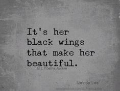 a black and white photo with the words it's her black wings that make her beautiful