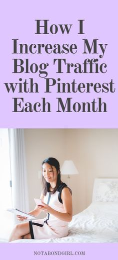 a woman sitting on top of a bed with the words how i increase my blog traffic with pinterest each month