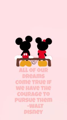 mickey and minnie mouse with the quote all of our dreams come true if we have the courage to pursue them - walt