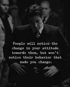 a man in a suit and tie with a quote on it that says people will notice the change in your attitude towards them, but not to notice their behavior that made you