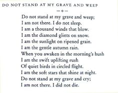 a poem written in black and white with the words, do not stand at my grave and