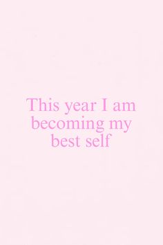 a pink background with the words, this year i am becoming my best self