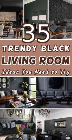 a collage of black living room furniture and decor with text overlay that reads 35 trendy black living room ideas you need to try