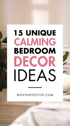 a bedroom with white walls and pink text that reads 15 unique calming bedroom decor ideas