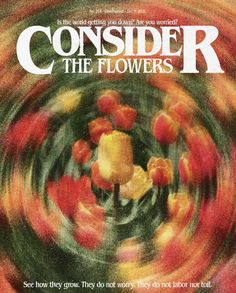 a magazine cover with flowers in the center and words below it that read, consider the flowers