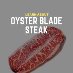 a piece of meat with the words learn about oyster blade steak on it's side