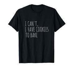 PRICES MAY VARY. Would you rather be baking than anything else? This I Can't I Have Cookies To Bake T-Shirt makes a great birthday or Christmas present for any bakers who love to bake cookies for family and friends. Lightweight, Classic fit, Double-needle sleeve and bottom hem Baking Shirts Design, Cookies To Bake, Funny Baking Shirts, Dog Food Storage Containers, Pet Food Storage Container, Baking Humor, Baker Shirts, Dog Treat Jar, Pet Food Storage