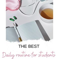 the best daily routine for students is on top of a desk with tea and notebooks