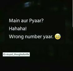 a black background with the words, main aur pyaar? hahaa wrong number yaar