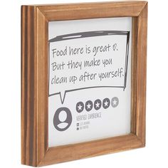 a wooden frame with a quote written on it that says, food here is great but they make you clean up after yourself