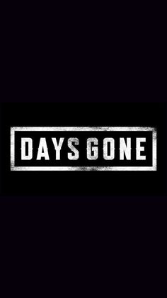 the words days gone on a black background