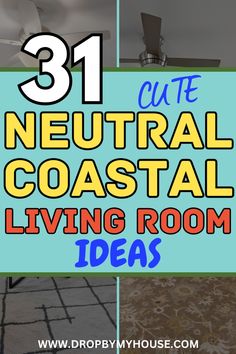 the words 31 cute neutral coastal living room ideas on top of an image of a ceiling fan