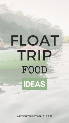 two people in a boat with the words float trip food ideas