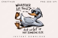 an image of a duck with sunglasses on it's head and the words whatever life throws at you