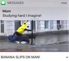 an image of a person on the ground with text that reads, mom studying hard i imagine banana slips on man