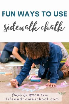 two children drawing with chalk on the ground and text overlay reads fun ways to use sidewalk chalk simply be wild & free