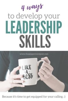 a woman holding a coffee mug with the words 4 ways to develop your leadership skills