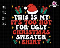 Cricut Ugly Christmas Sweater, Free Ugly Christmas Sweater Svg, Cricut Ugly Christmas Sweater Svg, Christmas Vacation Svg, Ugliest Christmas Sweater I Can't Even Shirts, Christmas Sweater Svg, Funny Christmas Shirts Inspire Uplift ⭐, Santa Hat Svg, It's Too Hot