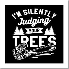 i'm silently judging your trees t - shirt design with chainsaw on it