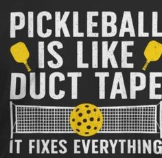 a t - shirt that says pickleball is like duct tape it fixes everything