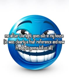 a blue smiley face with the words me after the hit goes out in my house it was