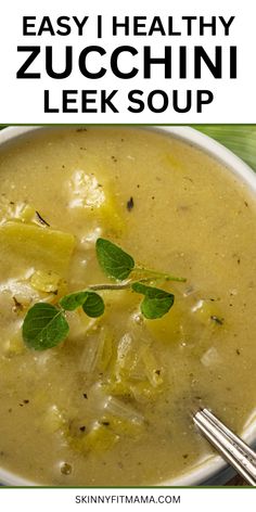 a close up of a bowl of soup with the title text overlay reads easy healthy zucchini leek soup